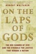 On the Laps of Gods: The Red Summer of 1919 and the Struggle for Justice That Remade a Nation (9780307339829) by Whitaker, Robert