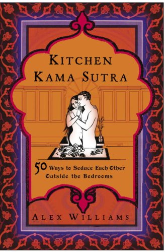 9780307339850: Kitchen Kama Sutra: 50 Ways to Seduce Each Other Outside the Bedroom