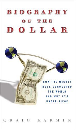 9780307339867: Biography of the Dollar: How the Mighty Buck Conquered the World and Why It's Under Siege