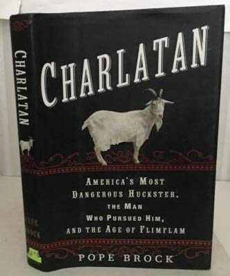 Beispielbild fr Charlatan : America's Most Dangerous Huckster, the Man Who Pursued Him, and the Age of Flimflam zum Verkauf von Better World Books