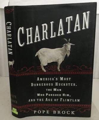 Stock image for Charlatan: America's Most Dangerous Huckster, the Man Who Pursued Him, and the Age of Flimflam for sale by SecondSale