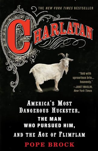 Beispielbild fr Charlatan : America's Most Dangerous Huckster, the Man Who Pursued Him, and the Age of Flimflam zum Verkauf von Better World Books