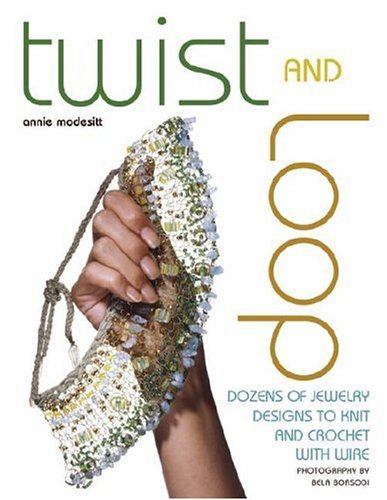 9780307340191: Twist And Loop: Dozens of Jewelry Designs to Knit And Crochet With Wire