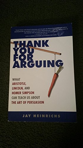 Stock image for Thank You for Arguing: What Aristotle, Lincoln, and Homer Simpson Can Teach Us about the Art of Persuasion for sale by ThriftBooks-Atlanta