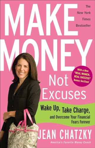 Make Money, Not Excuses: Wake Up, Take Charge, and Overcome Your Financial Fears Forever (9780307341532) by Chatzky, Jean