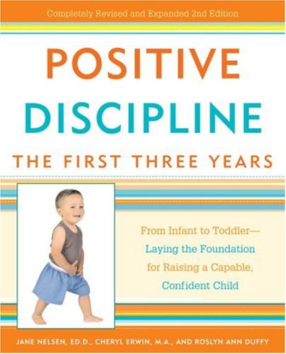 Stock image for Positive Discipline - The First Three Years : From Infant to Toddler - Laying the Foundation for Raising a Capable, Confident Child for sale by Better World Books