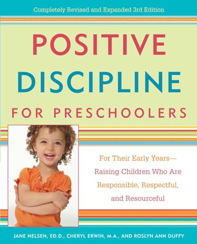 Positive Discipline for Preschoolers: For Their Early Years--Raising Children Who are Responsible, Respectful, and Resourceful (9780307341600) by Nelsen Ed.D., Jane; Erwin M.A., Cheryl; Duffy, Roslyn Ann