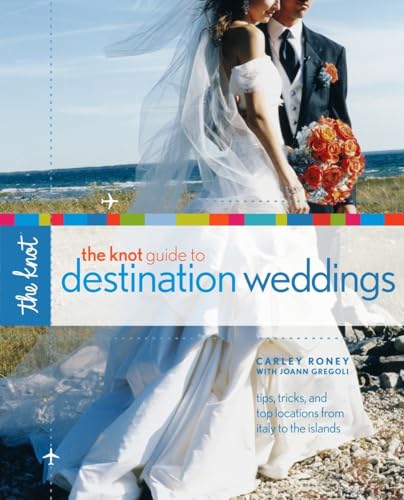 Stock image for The Knot Guide to Destination Weddings: Tips, Tricks, and Top Locations from Italy to the Islands for sale by Your Online Bookstore