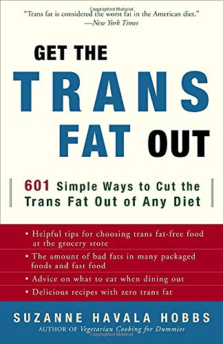 Stock image for Get the Trans Fat Out: 601 Simple Ways to Cut the Trans Fat Out of Any Diet for sale by SecondSale