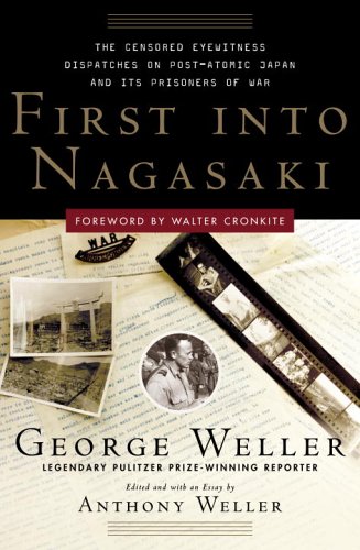9780307342010: First into Nagasaki: The Censored Eyewitness Dispatches on Post-Atomic Japan and Its Prisoners of War