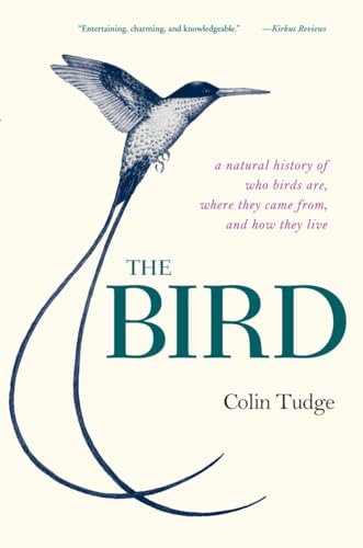 Imagen de archivo de The Bird: A Natural History of Who Birds Are, Where They Came From, and How They Live a la venta por Books From California