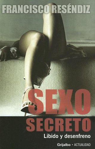 9780307344496: Sexo Secreto: Libido Y Desenfrenco
