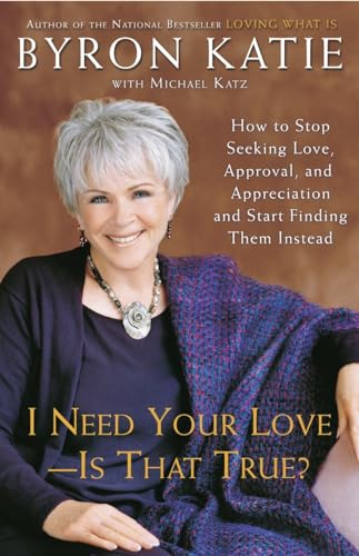 Imagen de archivo de I Need Your Love - Is That True?: How to Stop Seeking Love, Approval, and Appreciation and Start Finding Them Instead a la venta por SecondSale