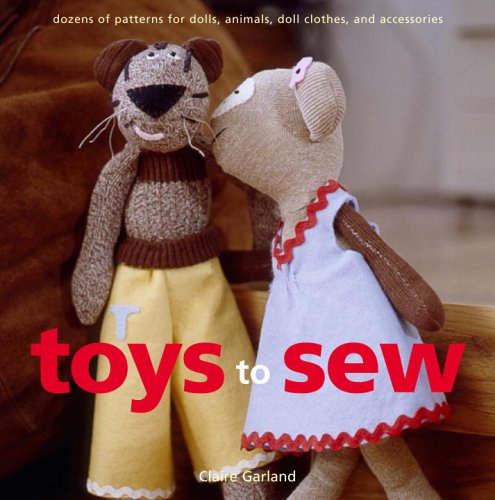 Beispielbild fr Toys to Sew : Dozens of Patterns for Dolls, Animals, Doll Clothes, and Accessories zum Verkauf von Better World Books