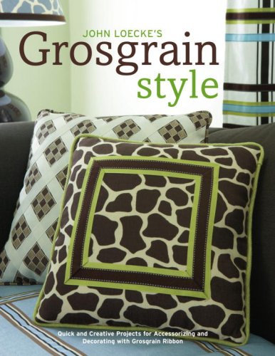 9780307345516: John Loecke's Grosgrain Style: Quick and Creative Projects for Accessorizing and Decorating With Grosgrain Ribbon