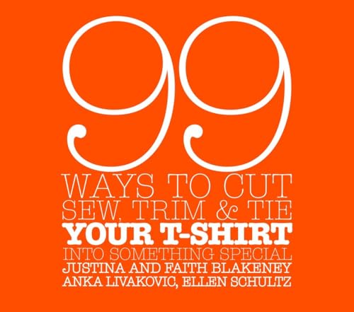Stock image for 99 Ways to Cut, Sew, Trim, and Tie Your T-Shirt into Something Special for sale by Better World Books