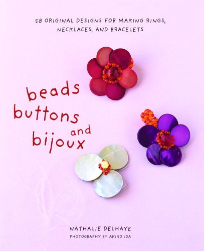 Stock image for Beads, Buttons, and Bijoux : 58 Original Designs for Making Rings, Necklaces, and Bracelets for sale by Better World Books