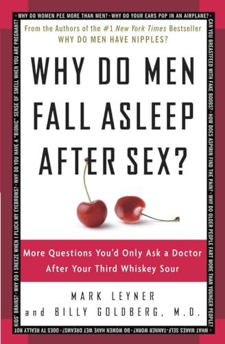 Stock image for Why Do Men Fall Asleep After Sex?: More Questions You'd Only Ask a Doctor After Your Third Whiskey Sour for sale by Downtown Atlantis Books