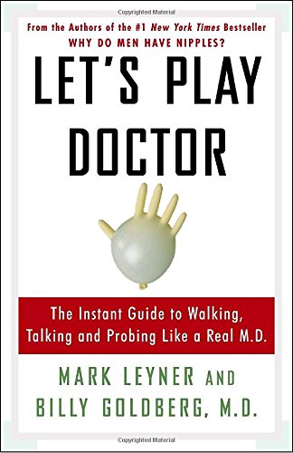 Beispielbild fr Let's Play Doctor: The Instant Guide to Walking, Talking, and Probing Like a Real M.D. zum Verkauf von SecondSale