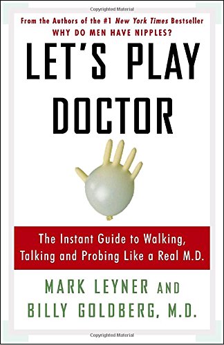 Imagen de archivo de Let's Play Doctor: The Instant Guide to Walking, Talking, and Probing Like a Real M.D. a la venta por SecondSale