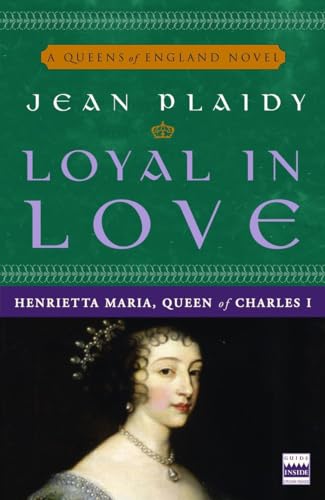 9780307346162: Loyal in Love: Henrietta Maria, Wife of Charles I: 1 (A Queens of England Novel)