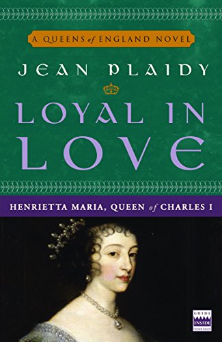 9780307346162: Loyal in Love: Henrietta Maria, Wife of Charles I: 1 (A Queens of England Novel)