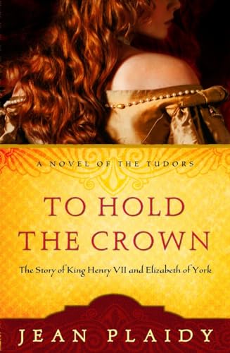 To Hold the Crown: The Story of King Henry VII and Elizabeth of York (A Novel of the Tudors) - Plaidy, Jean