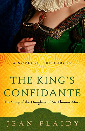 9780307346209: The King's Confidante: The Story of the Daughter of Sir Thomas More: 6 (A Novel of the Tudors)