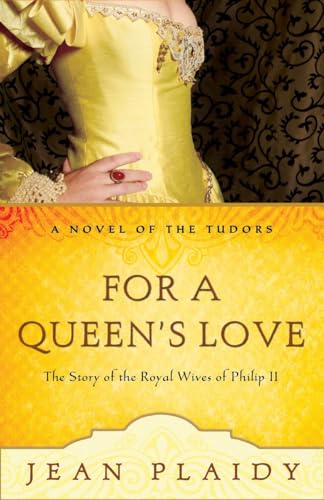 9780307346223: For a Queen's Love: The Stories of the Royal Wives of Philip II: 10 (A Novel of the Tudors)