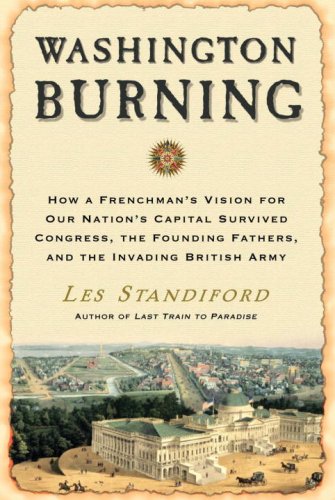 9780307346445: Washington Burning: How A Frenchman's Vision Of Our Nation's Capital Survived Congress, The Founding Fathers, And The Invading British Army