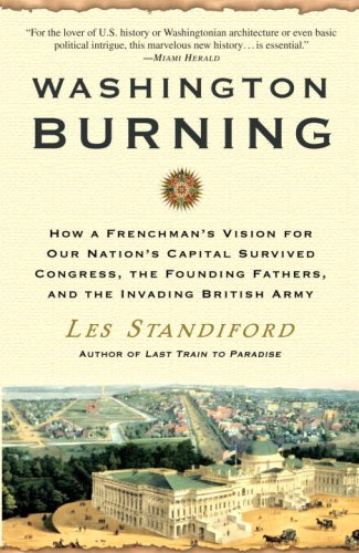 Beispielbild fr Washington Burning : How a Frenchman's Vision for Our Nation's Capital Survived Congress, the Founding Fathers, and the Invading British Army zum Verkauf von Better World Books