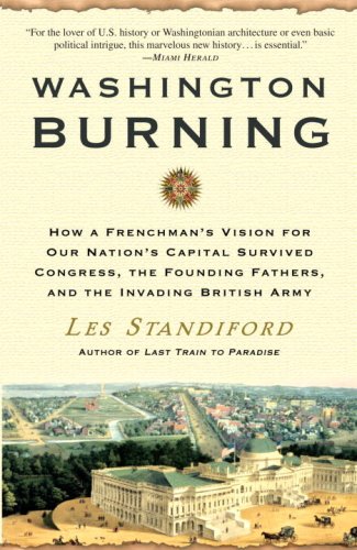9780307346452: Washington Burning: How a Frenchman's Vision for Our Nation's Capital Survived Congress, the Founding Fathers, and the Invading British Army