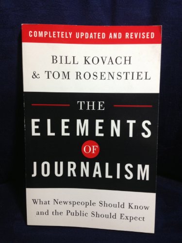 Imagen de archivo de The Elements of Journalism: What Newspeople Should Know and the Public Should Expect, Completely Updated and Revised a la venta por SecondSale