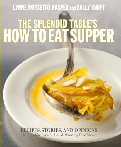 Beispielbild fr The Splendid Table's How to Eat Supper : Recipes, Stories, and Opinions from Public Radio's Award-Winning Food Show zum Verkauf von Better World Books