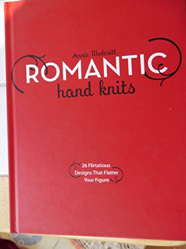 Romantic Hand Knits: 26 Flirtatious Designs That Flatter Your Figure (9780307346964) by Modesitt, Annie