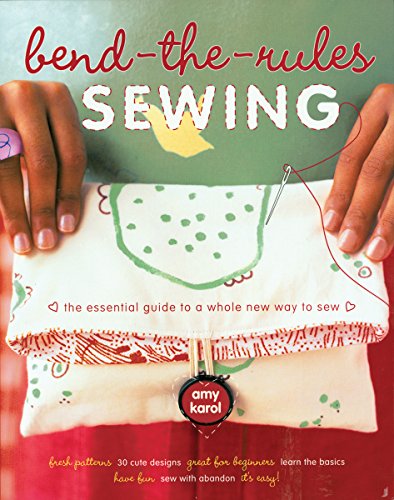 Stock image for Bend-the-Rules Sewing: The Essential Guide to a Whole New Way to Sew for sale by SecondSale