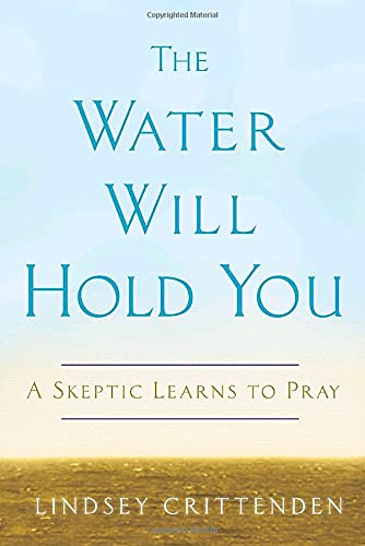 Beispielbild fr The Water Will Hold You : A Skeptic Learns to Pray zum Verkauf von Better World Books