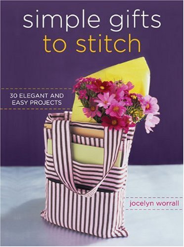 Simple Gifts to Stitch: 30 Elegant and Easy Projects [Paperback] Worrall, Jocelyn - Worrall, Jocelyn