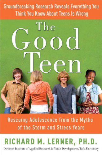 9780307347572: The Good Teen: Rescuing Adolescence from the Myths of the Storm and Stress Years