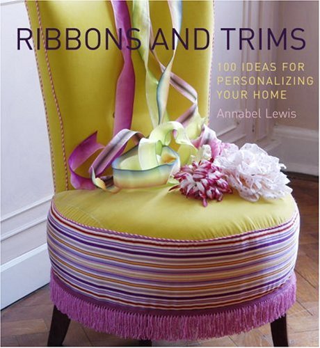 Beispielbild fr Ribbons and Trims: 100 Ideas for Personalizing Your Home zum Verkauf von Wonder Book
