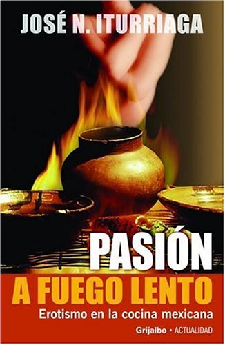 Stock image for Pasin a Fuego Lento: Erotismo en la Comida Mexicana (Spanish Edition) for sale by Ergodebooks