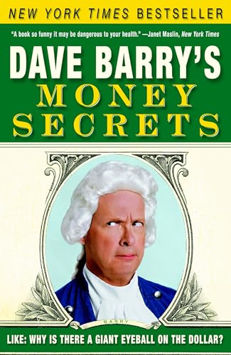 9780307351005: Dave Barry's Money Secrets: Like: Why Is There a Giant Eyeball on the Dollar?