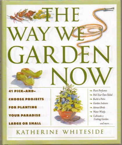 Imagen de archivo de The Way We Garden Now: 41 Pick-and-Choose Projects for Planting Your Paradise Large or Small a la venta por SecondSale