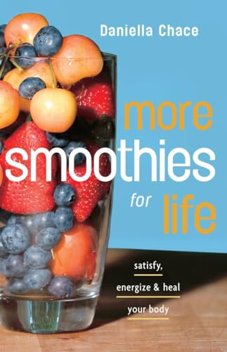 Stock image for More Smoothies for Life: Satisfy, Energize, and Heal Your Body for sale by SecondSale