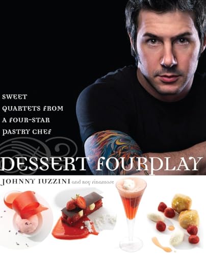 Dessert FourPlay: Sweet Quartets from a Four-Star Pastry Chef: A Baking Book (9780307351371) by Iuzzini, Johnny; Finamore, Roy
