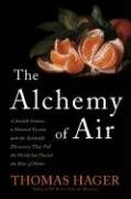 Beispielbild fr The Alchemy of Air : A Jewish Genius, a Doomed Tycoon, and the Scientific Discovery That Fed the World but Fueled the Rise of Hitler zum Verkauf von Better World Books