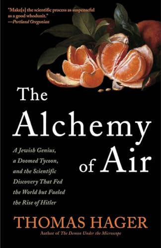Beispielbild fr The Alchemy of Air: A Jewish Genius, a Doomed Tycoon, and the Scientific Discovery That Fed the World but Fueled the Rise of Hitler zum Verkauf von Powell's Bookstores Chicago, ABAA
