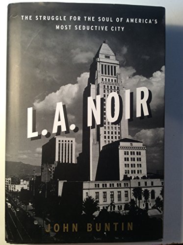 Stock image for L. A. Noir : The Struggle for the Soul of America's Most Seductive City for sale by Better World Books: West