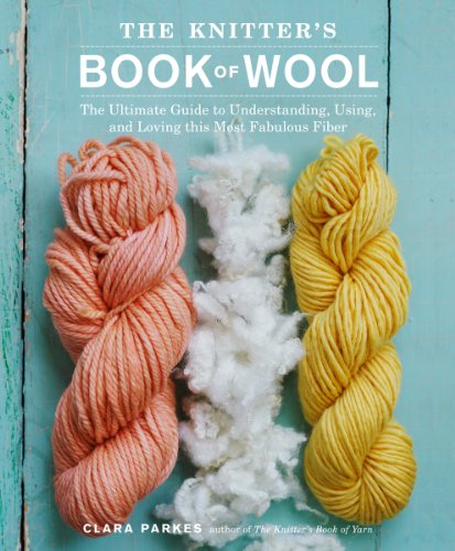 Stock image for The Knitter's Book of Wool: The Ultimate Guide to Understanding, Using, and Loving this Most Fabulous Fiber for sale by Dream Books Co.