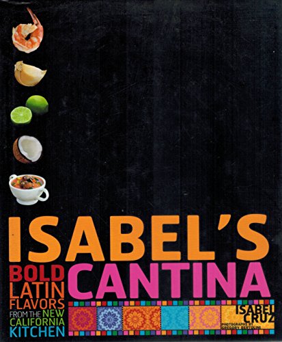 Stock image for Isabel's Cantina : Bold Latin Flavors from the New California Kitchen for sale by Better World Books